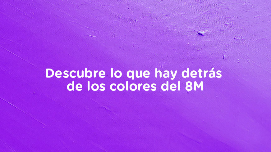Descubre lo que hay detrás de los colores del #8M